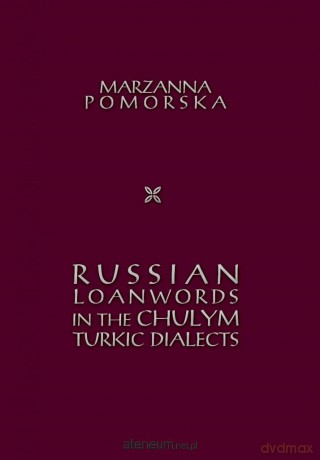 Russian loanwords in the Chulym Turkic dialects - Marzanna Pomorska [KSIĄŻKA]