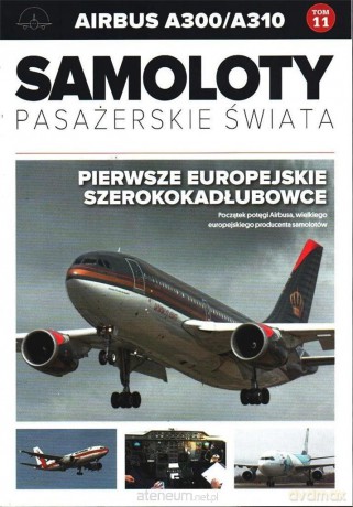 Samoloty Pasażerskie Świata (Tom 11) Airbus A300/A310 [KSIĄŻKA]