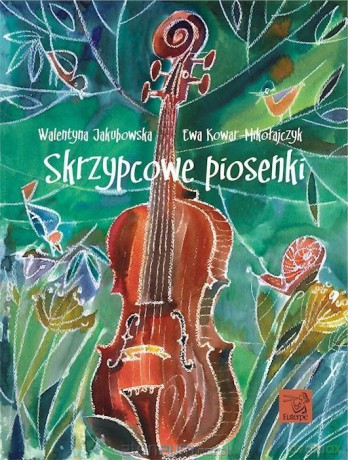 Skrzypcowe piosenki - Walentyna Jakubowska, Ewa Kowar-Mikołajczyk [KSIĄŻKA]