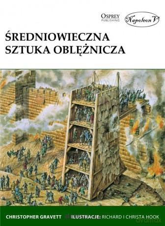 Średniowieczna sztuka oblężnicza - Christopher Gravett [KSIĄŻKA]