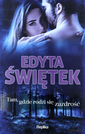 Tam, gdzie rodzi się zazdrość - Edyta Świętek [KSIĄŻKA]