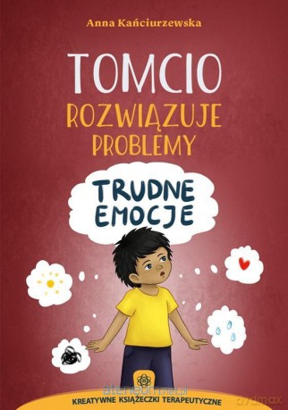 Tomcio rozwiązuje problemy - trudne emocje - Anna Kańciurzewska [KSIĄŻKA]