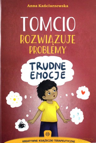 Tomcio rozwiązuje problemy - trudne emocje - Anna Kańciurzewska [KSIĄŻKA]
