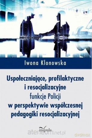 Uspołeczniające, profilaktyczne i resocjliza - Iwona Klonowska [KSIĄŻKA]