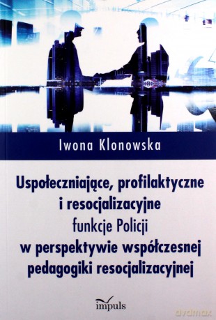 Uspołeczniające, profilaktyczne i resocjliza - Iwona Klonowska [KSIĄŻKA]