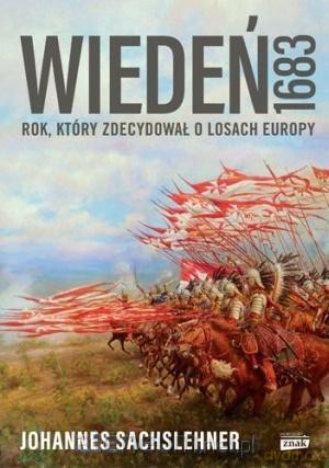 Wiedeń 1683. Rok, który zdecydował o losach Europy - Johannes Sachslehner [KSIĄŻKA]