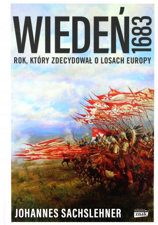 Wiedeń 1683. Rok, który zdecydował o losach Europy - Johannes Sachslehner [KSIĄŻKA]