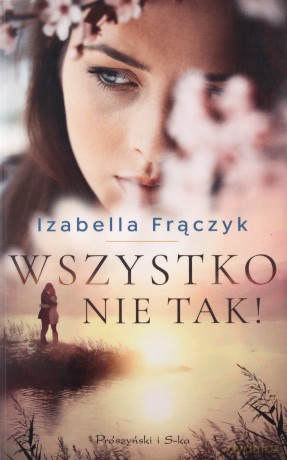 Wszystko nie tak! - Izabella Frączyk [KSIĄŻKA]