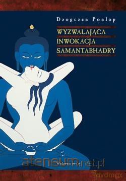 Wyzwalająca inwokacja Samantabhadry - Dzogczen Ponlop [KSIĄŻKA]