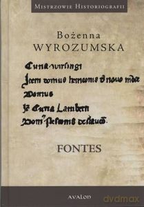 Fontes. Prace wybrane z dziejów średniowiecza i nauk pomocniczych historii - Bożenna Wyrozumska [KSIĄŻKA]