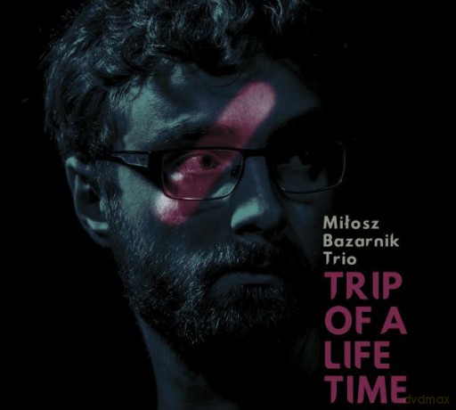 Miłosz Bazarnik Trio: Trip of a Lifetime [CD]