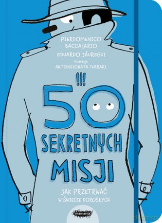 50 sekretnych misji. Jak przetrwać w świecie dorosłych - Pierdomenico Baccalario, Eduardo Jauregui [KSIĄŻKA]