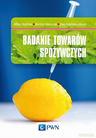 Badanie towarów spożywczych - Wiktor Kubiński, Mariusz Niekurzak, Ewa Kubińska-Jabcoń [KSIĄŻKA]