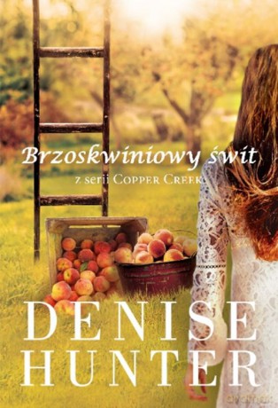 Brzoskwiniowy świt - Denise Hunter [KSIĄŻKA]