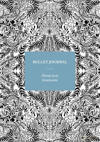 Bullet journal. Planuj życie kreatywnie - Sylwia Kawalerowicz [KSIĄŻKA]