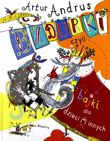 Bzdurki czyli bajki dla dzieci i innych - Artur Andrus [KSIĄŻKA]