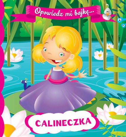 Calineczka. Opowiedz mi bajkę [KSIĄŻKA]