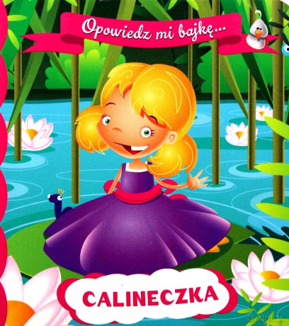 Calineczka. Opowiedz mi bajkę [KSIĄŻKA]