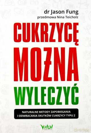 Cukrzycę można wyleczyć. Naturalne metody zapobiegania i odwracania skutków cukrzycy typu 2 - Jason Fung [KSIĄŻKA]