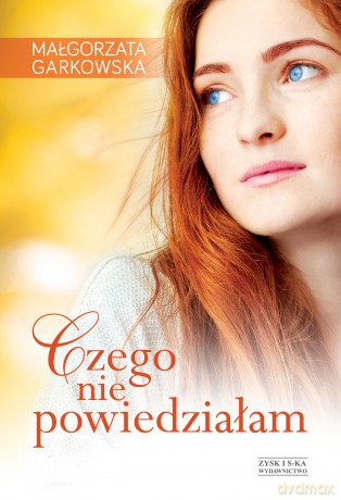 Czego nie powiedziałam - Małgorzata Garkowska [KSIĄŻKA]