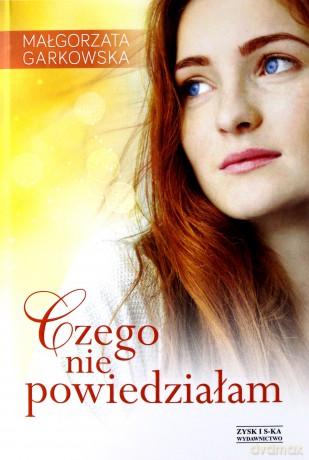 Czego nie powiedziałam - Małgorzata Garkowska [KSIĄŻKA]