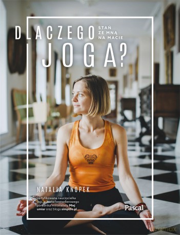 Dlaczego joga. Stań ze mną na macie - Natalia Knopek [KSIĄŻKA]