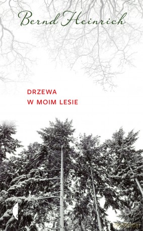 Drzewa w moim lesie - Bernd Heinrich [KSIĄŻKA]