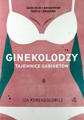 Ginekolodzy. Tajemnice gabinetów - Izabela Komendełowicz [KSIĄŻKA]