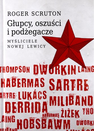 Głupcy, oszuści i podżegacze. Myśliciele nowej lewicy - Roger Scruton [KSIĄŻKA]