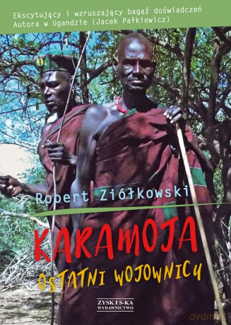 Karamoja. Ostatni wojownicy - Robert Ziółkowski [KSIĄŻKA]