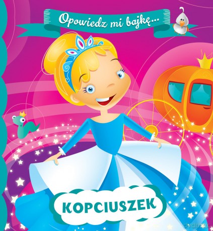Kopciuszek. Opowiedz mi bajkę [KSIĄŻKA]