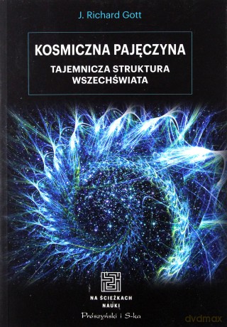 Kosmiczna pajęczyna. Tajemnicza struktura wszechświata. Na ścieżkach nauki - J. Richard Gott [KSIĄŻKA]