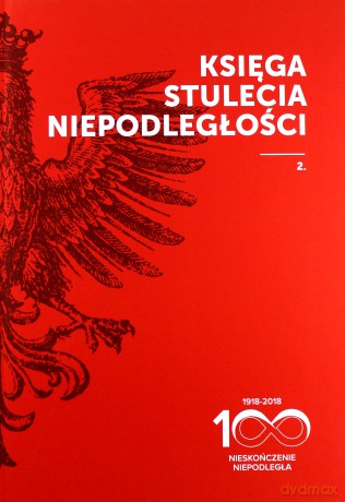 Księga stulecia niepodległości 1918-2018 (Tomy 1-2) Pakiet - Zbigniew Gluza, Marta Markowska [KSIĄŻKA]