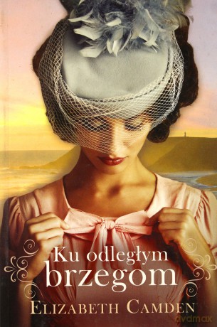 Ku odległym brzegom - Elizabeth Camden [KSIĄŻKA]