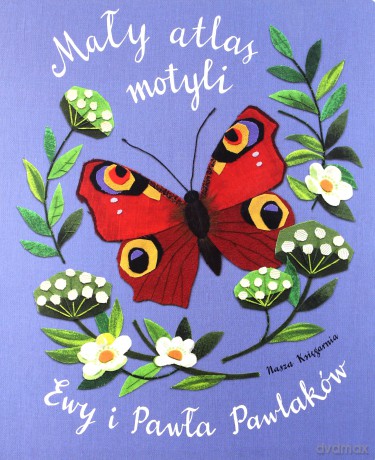 Mały atlas motyli Ewy i Pawła Pawlaków - Ewa Kozyra-Pawlak, Paweł Pawlak [KSIĄŻKA]