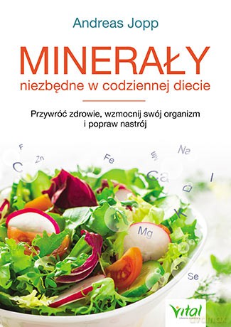 Minerały niezbędne w codziennej diecie. Przywróć zdrowie, wzmocnij swój organizm i popraw nastrój - Jopp Andreas [KSIĄŻKA]
