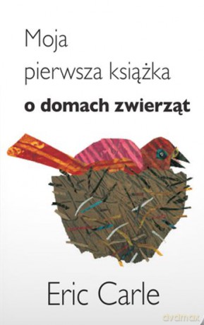 Moja pierwsza książka o domach zwierząt - Eric Carle [KSIĄŻKA]