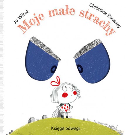 Moje małe strachy. Księga odwagi - Jo Witek, Christine Roussey [KSIĄŻKA]