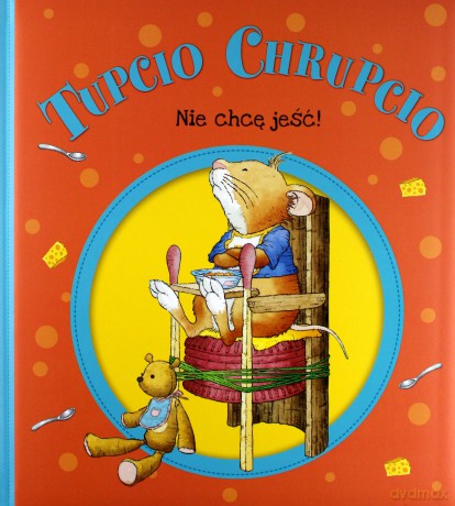 Nie chcę jeść. Tupcio Chrupcio - Eliza Piotrowska [KSIĄŻKA]