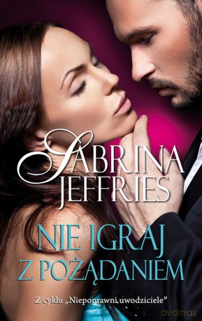 Nie igraj z pożądaniem. Niepoprawni uwodziciele - Sabrina Jeffries [KSIĄŻKA]