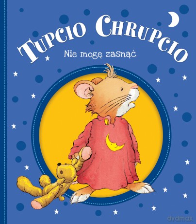 Nie mogę zasnąć. Tupcio Chrupcio - Eliza Piotrowska [KSIĄŻKA]