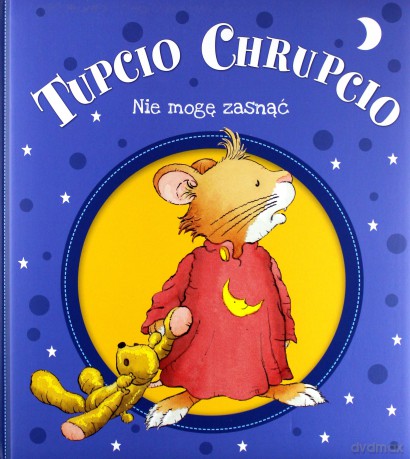 Nie mogę zasnąć. Tupcio Chrupcio - Eliza Piotrowska [KSIĄŻKA]