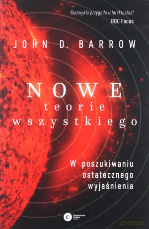 Nowe teorie wszystkiego. W poszukiwaniu ostatecznego wyjaśnienia - John D. Barrow [KSIĄŻKA]
