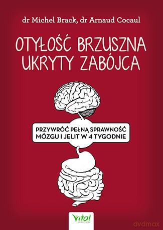 Otyłość brzuszna. Ukryty zabójca. Przywróć pełną sprawność mózgu i jelit w 4 tygodnie - Michel Brack, Arnaud Cocaul [KSIĄŻKA]