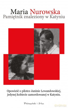 Pamiętnik znaleziony w Katyniu. Opowieść o pilotce Janinie Lewandowskiej, jedynej zamordowanej w Katyniu - Maria Nurowska [KSIĄŻKA]