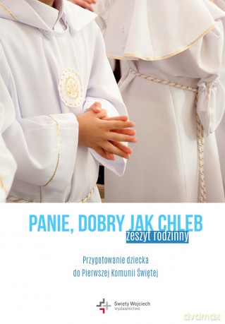 Panie dobry jak chleb. Przygotowanie dziecka do I Komunii Świętej. Zeszyt rodzinny - Marcin Węcławski [KSIĄŻKA]