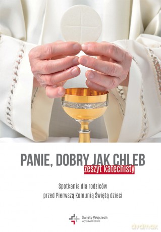 Panie dobry jak chleb. Spotkania dla rodziców przed Pierwszą Komunią Świętą dzieci. Zeszyt katechisty - Marcin Węcławski [KSIĄŻKA]