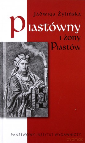Piastówny i żony Piastów - Jadwiga Żylińska [KSIĄŻKA]