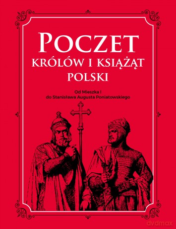 Poczet królów i książąt Polski od Mieszka I do Stanisława Augusta Poniatowskiego - Adam Dylewski [KSIĄŻKA]