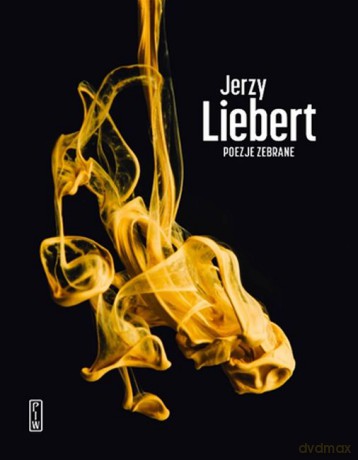 Poezje zebrane - Jerzy Liebert [KSIĄŻKA]